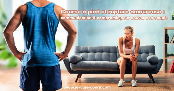 Course  pied et rupture amoureuse : la communication pour sauver son couple